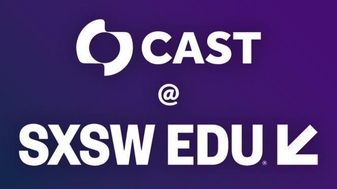 CAST at SXSW EDU